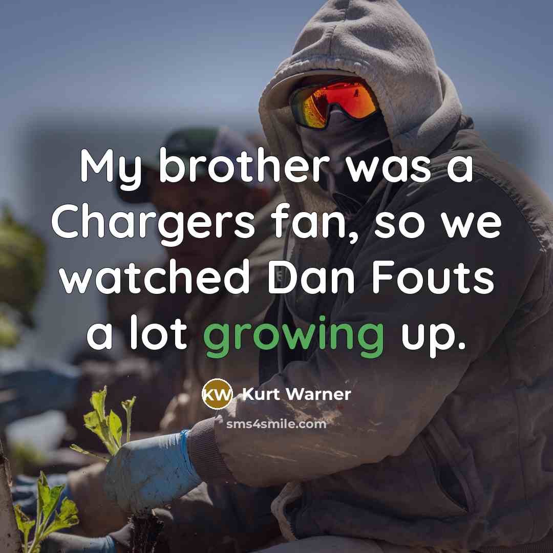 “My brother was a Chargers fan, so we watched Dan…” quote by Kurt Warner