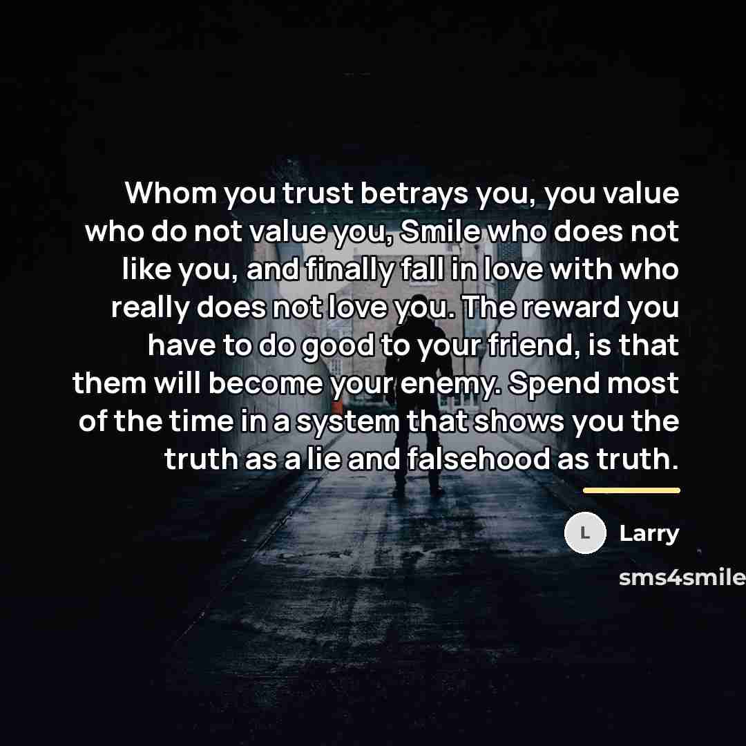 “Whom you trust betrays you, you value who do not…” quote by Larry