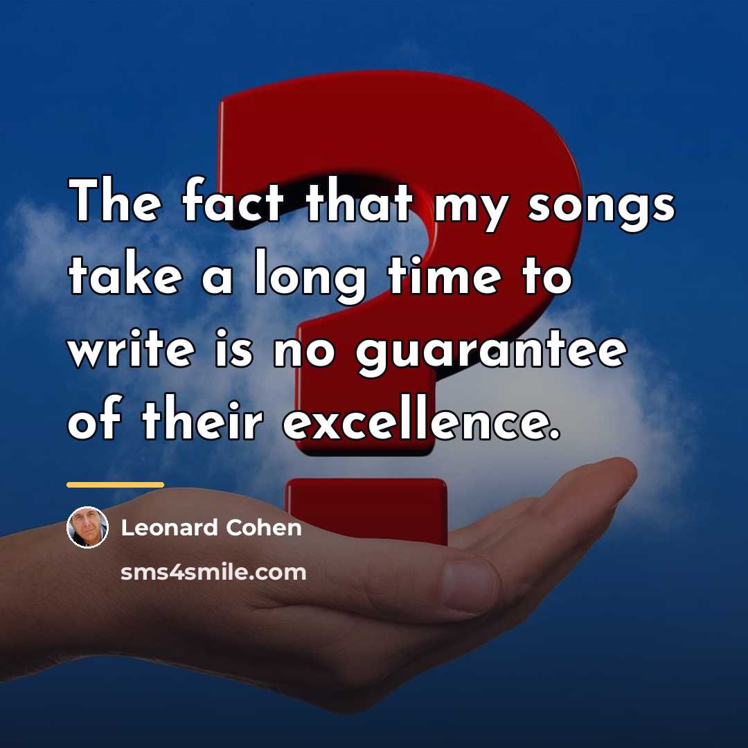 “The fact that my songs take a long time to…” quote by Leonard Cohen