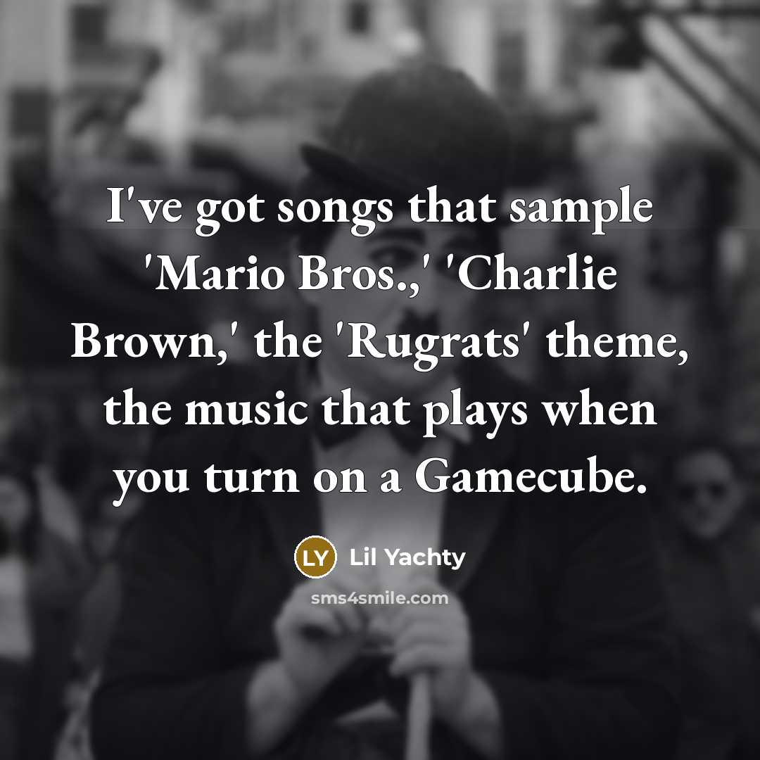 “I've got songs that sample 'Mario Bros.,' 'Charlie Brown,' the…” quote by Lil Yachty