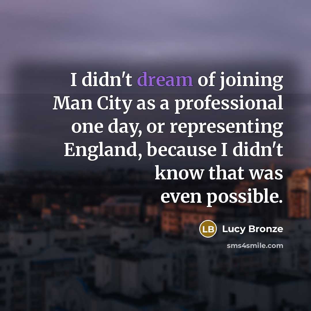 “I didn't dream of joining Man City as a professional…” quote by Lucy Bronze