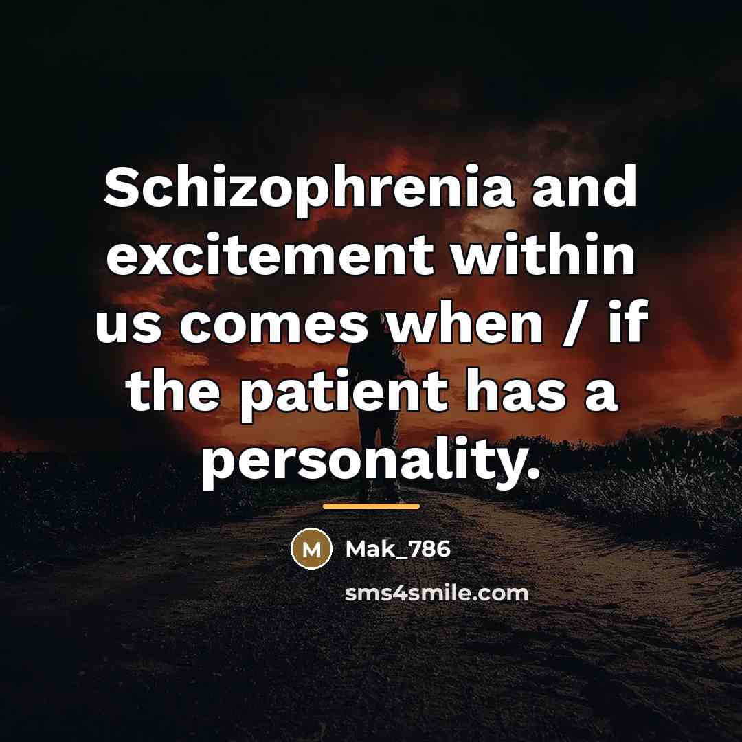 “Schizophrenia and excitement within us comes when / if the…” quote by Mak_786