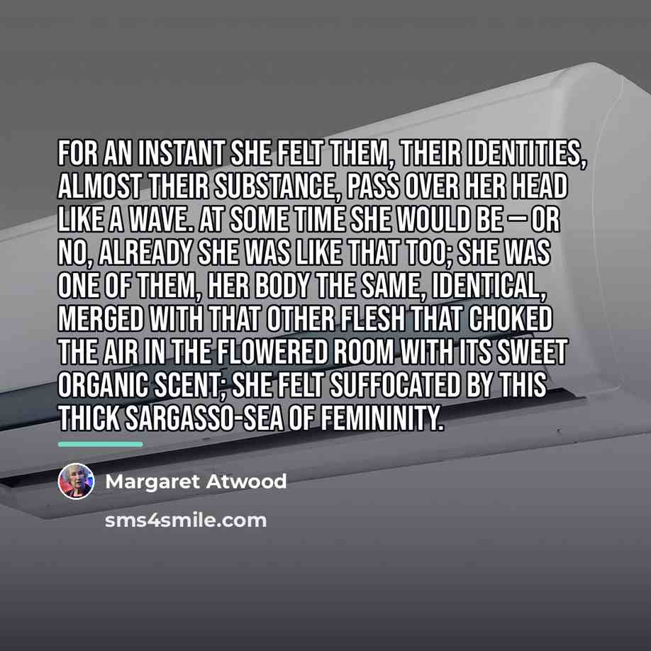 “For an instant she felt them, their identities, almost their…” quote by Margaret Atwood