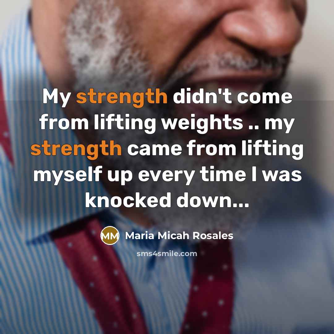 “My strength didn't come from lifting weights .. my strength…” quote by Maria Micah Rosales