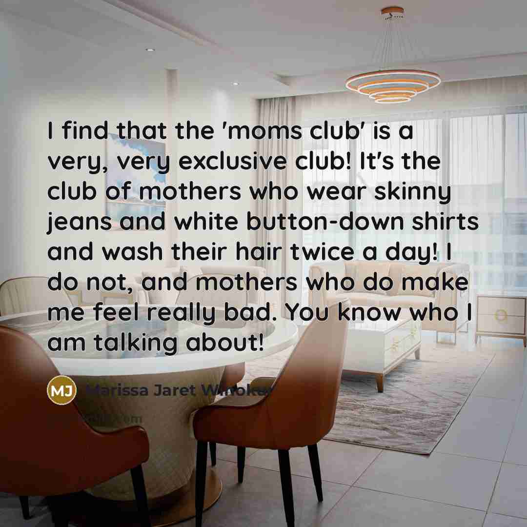 “I find that the 'moms club' is a very, very…” quote by Marissa Jaret Winokur