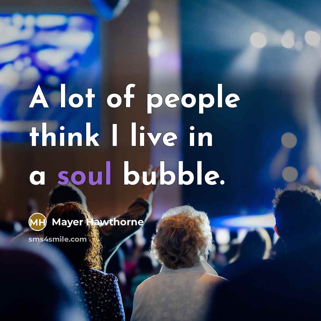“A lot of people think I live in a soul bubble.” quote by Mayer Hawthorne