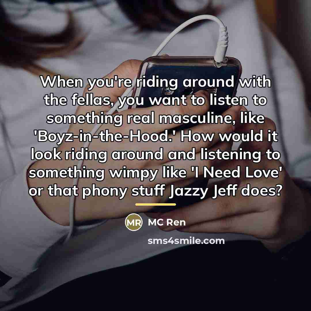 “When you're riding around with the fellas, you want to…” quote by MC Ren