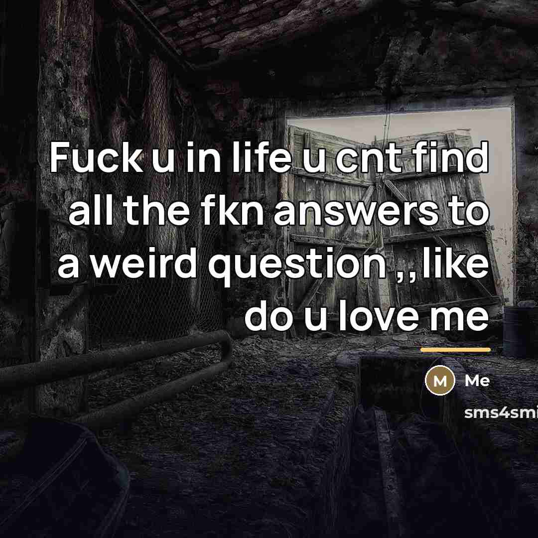 “Fuck u in life u cnt find all the fkn…” quote by Me