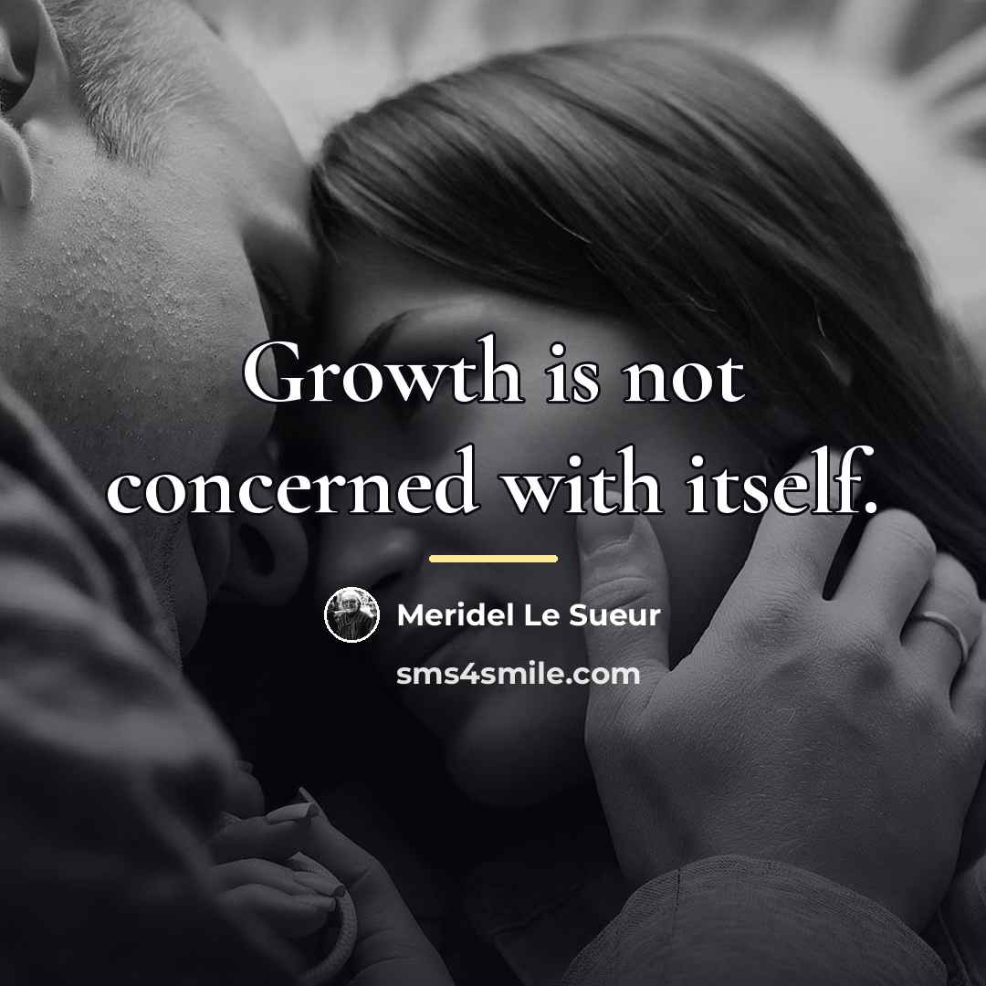 “Growth is not concerned with itself.…” quote by Meridel Le Sueur