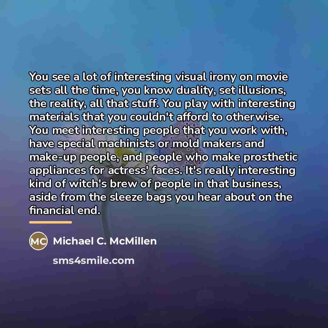 “You see a lot of interesting visual irony on movie…” quote by Michael C. McMillen