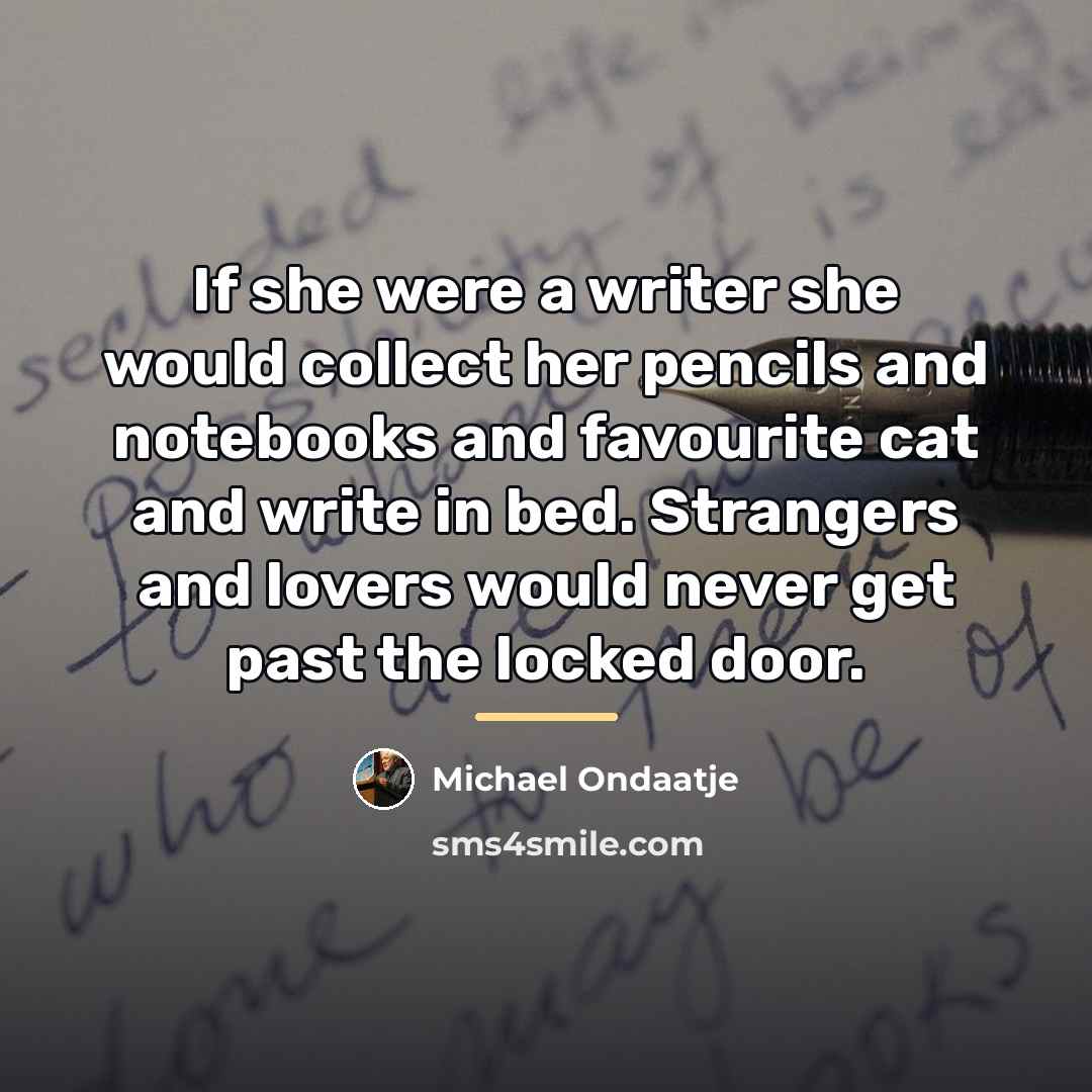 “If she were a writer she would collect her pencils…” quote by Michael Ondaatje