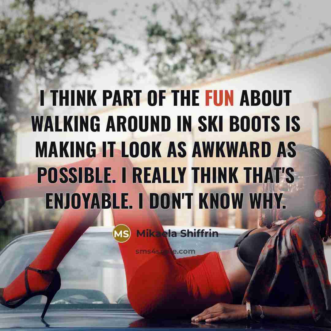 “I think part of the fun about walking around in…” quote by Mikaela Shiffrin