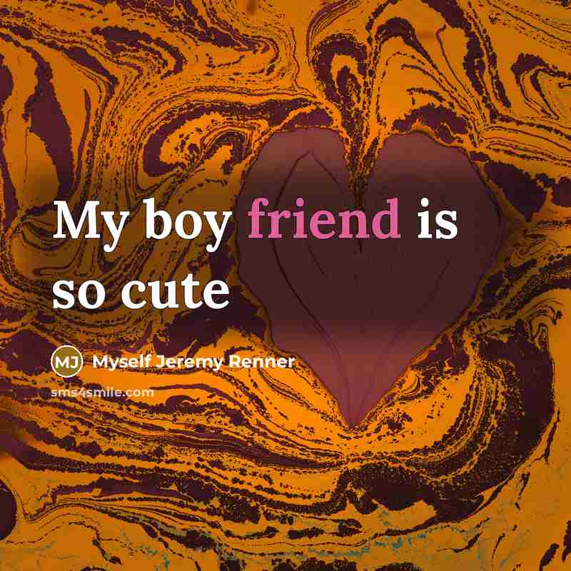 “My boy friend is so cute…” quote by Myself Jeremy Renner