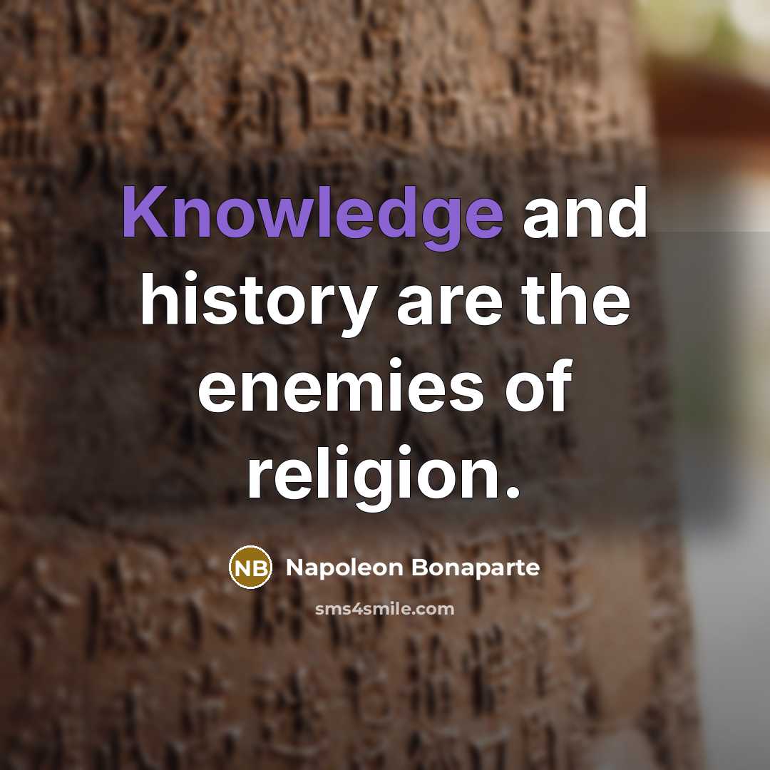 “Knowledge and history are the enemies of religion.…” quote by Napoleon Bonaparte