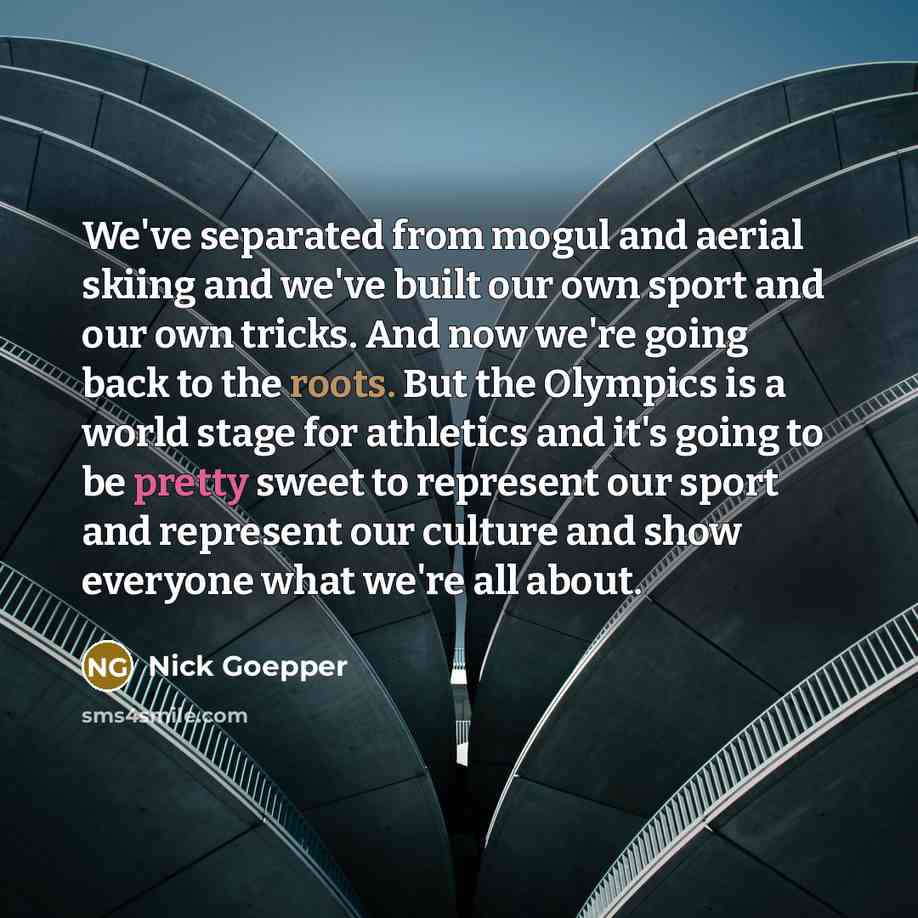 “We've separated from mogul and aerial skiing and we've built…” quote by Nick Goepper