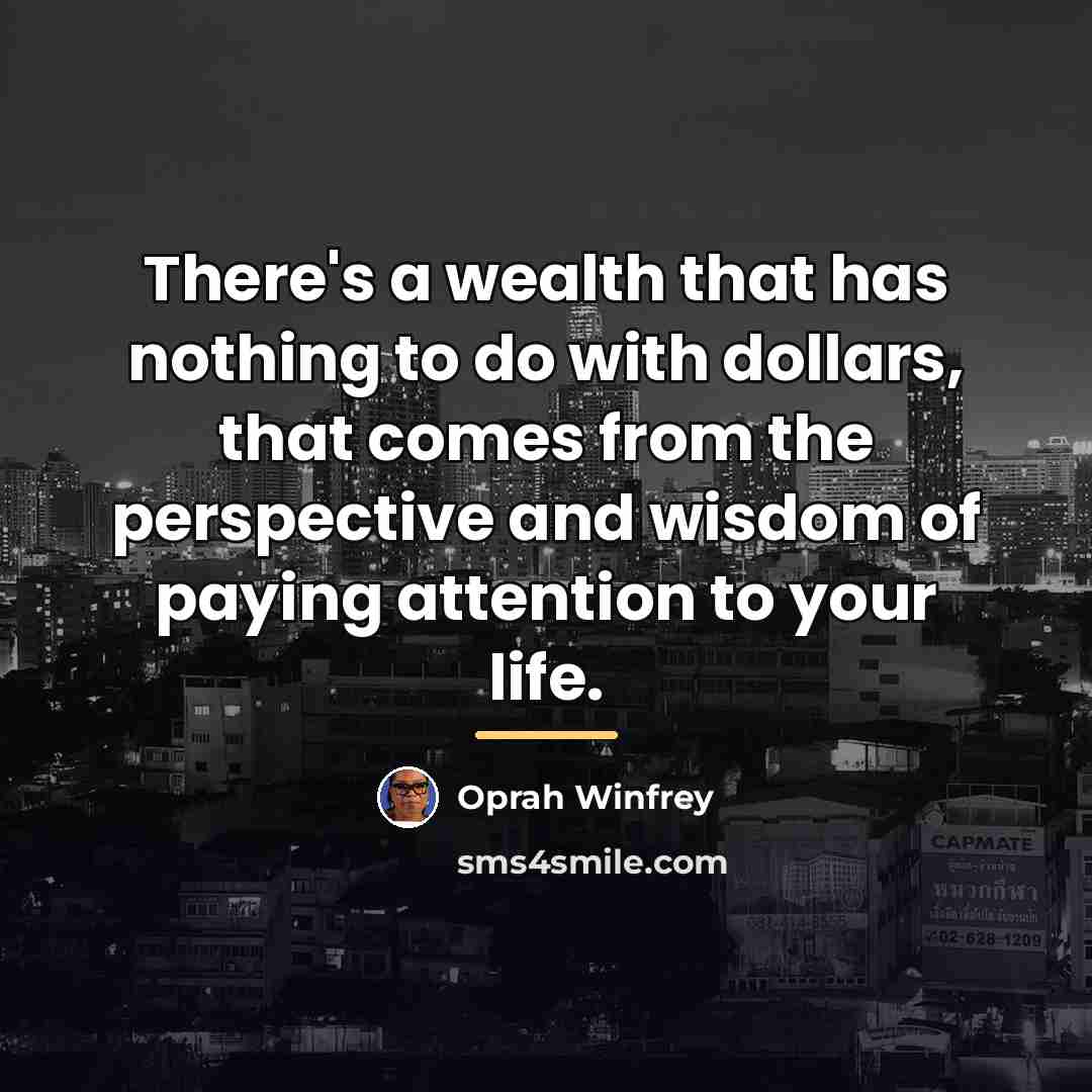“There's a wealth that has nothing to do with dollars,…” quote by Oprah Winfrey