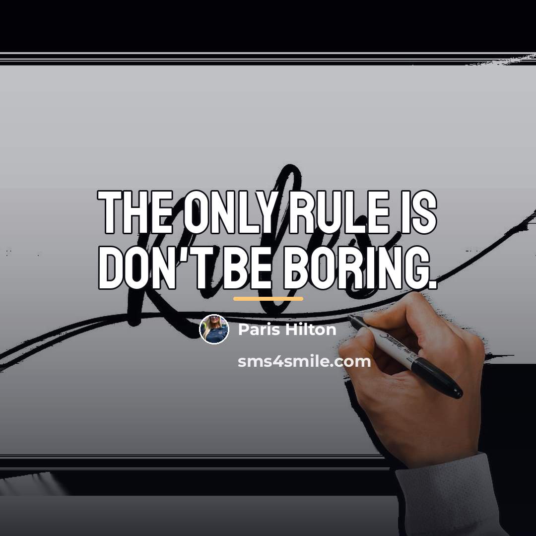 “The only rule is don't be boring.…” quote by Paris Hilton