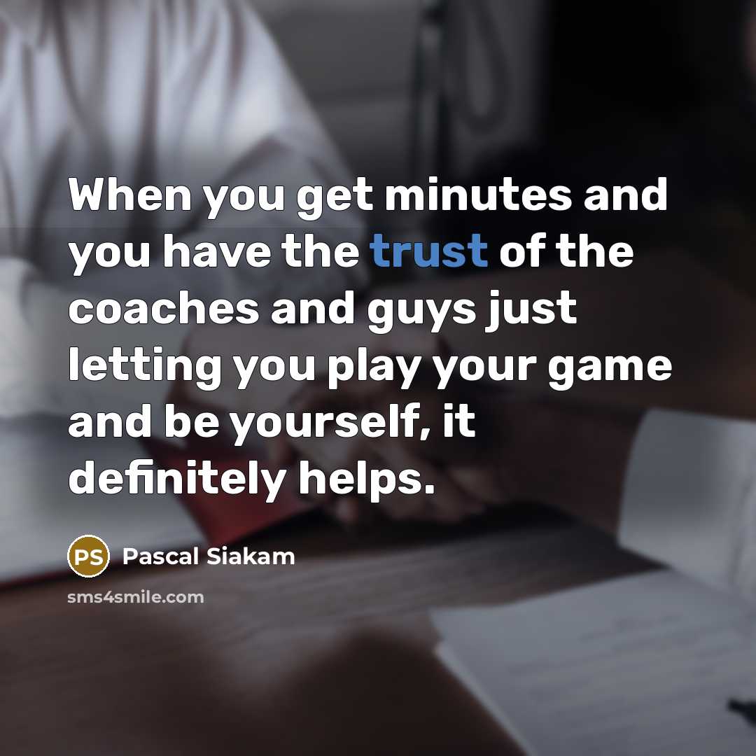 “When you get minutes and you have the trust of…” quote by Pascal Siakam