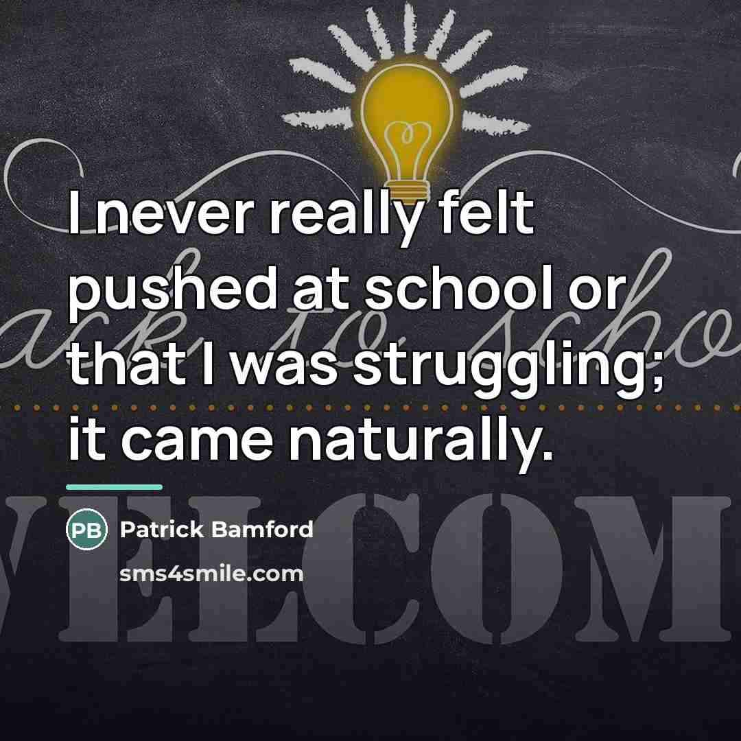 “I never really felt pushed at school or that I…” quote by Patrick Bamford