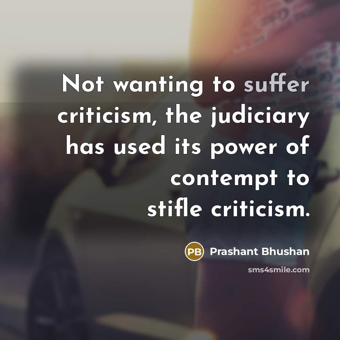 “Not wanting to suffer criticism, the judiciary has used its…” quote by Prashant Bhushan