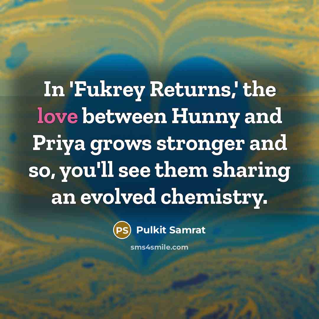 “In 'Fukrey Returns,' the love between Hunny and Priya grows…” quote by Pulkit Samrat