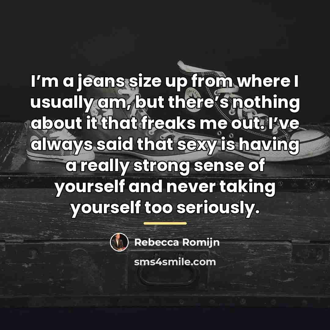“I’m a jeans size up from where I usually am,…” quote by Rebecca Romijn