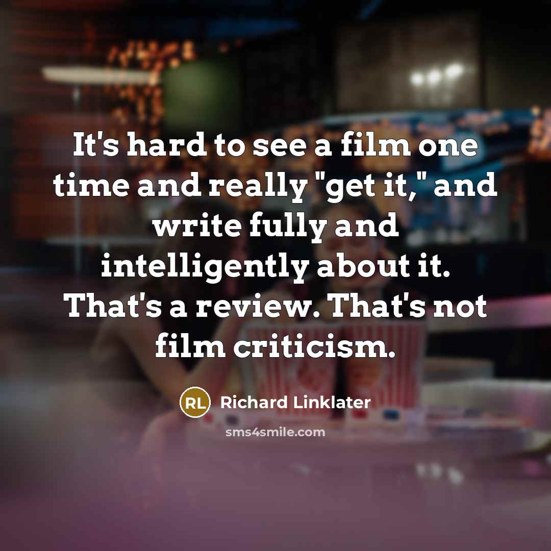 “It's hard to see a film one time and really…” quote by Richard Linklater