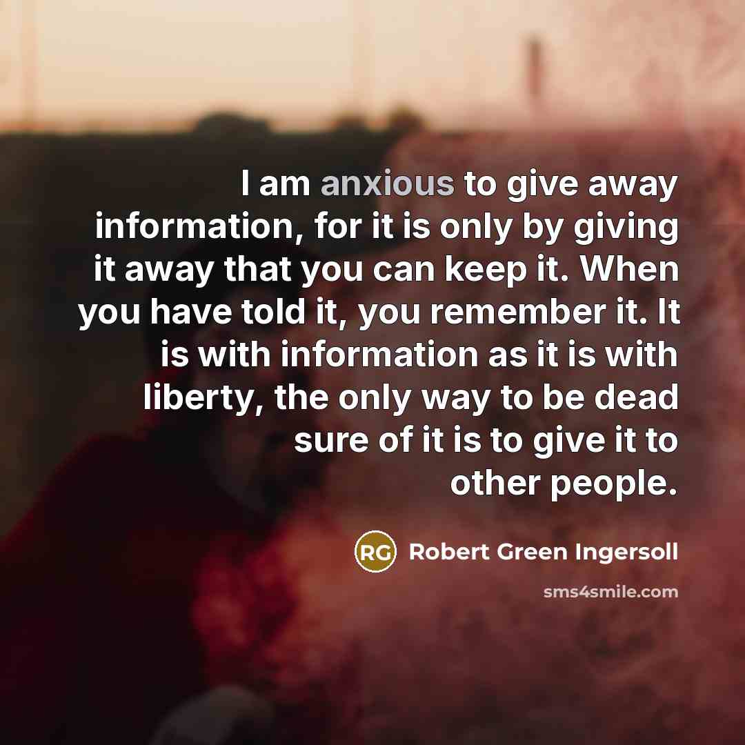 “I am anxious to give away information, for it is…” quote by Robert Green Ingersoll