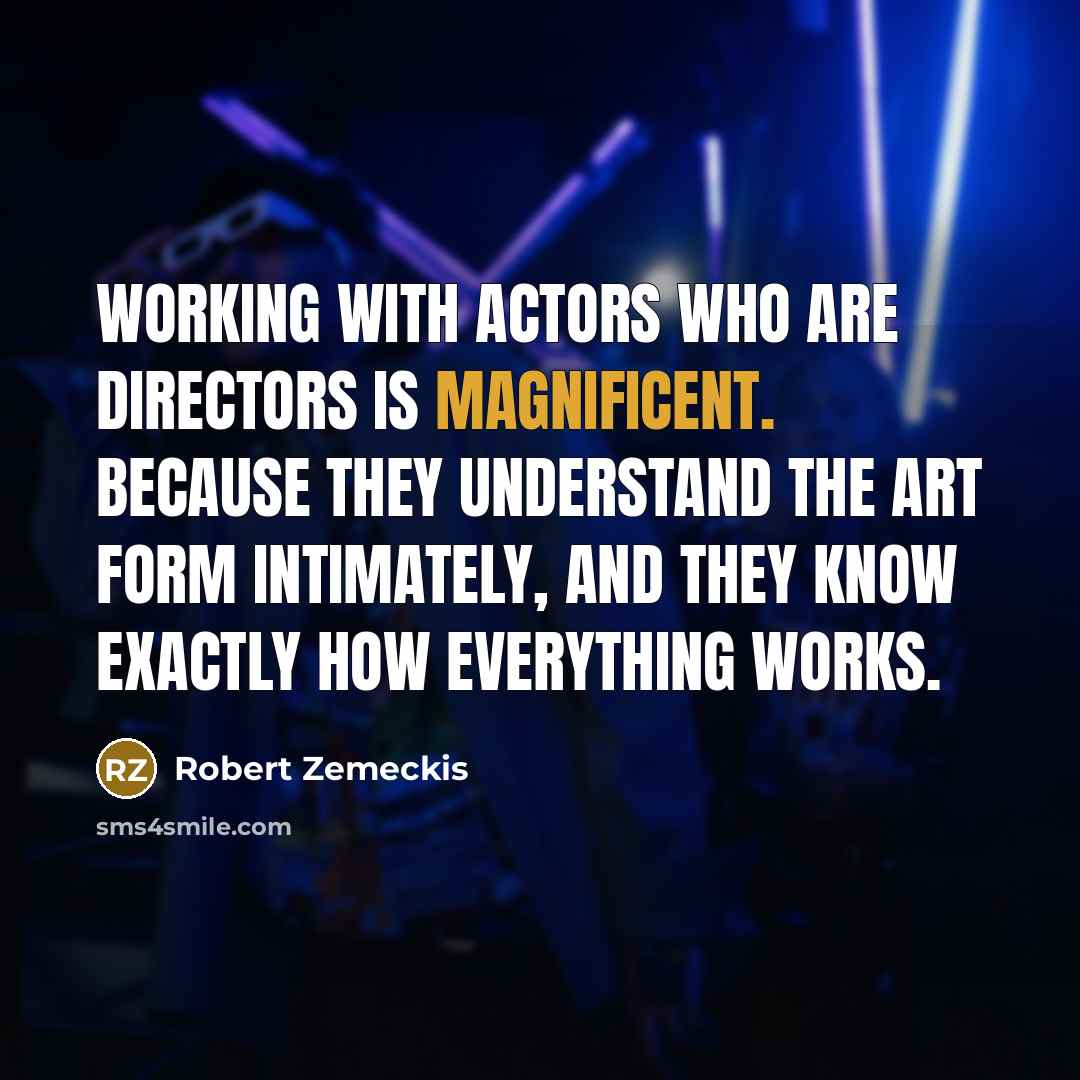 “Working with actors who are directors is magnificent. Because they…” quote by Robert Zemeckis