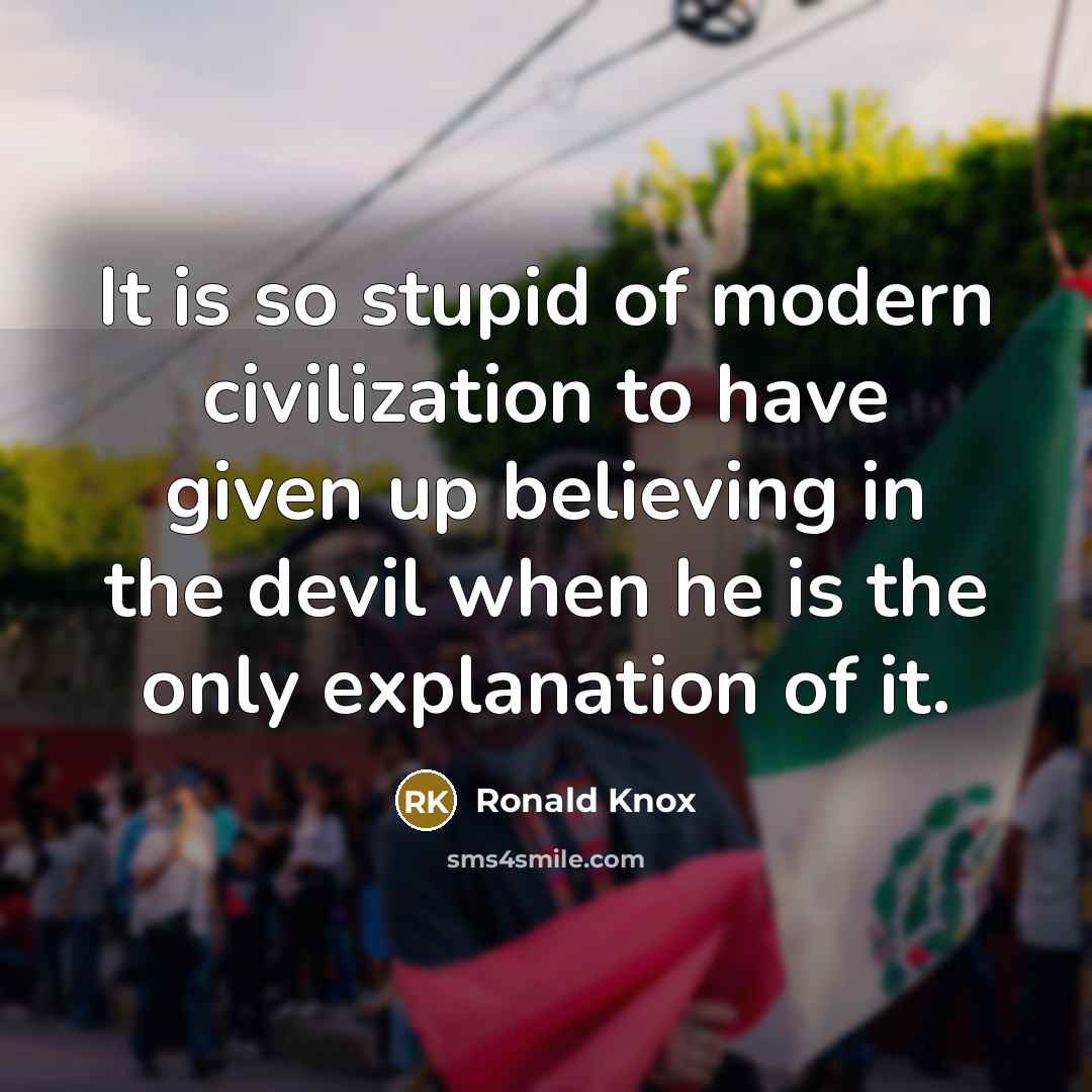 “It is so stupid of modern civilization to have given…” quote by Ronald Knox