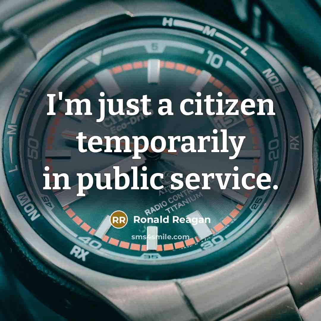 “I'm just a citizen temporarily in public service.” quote by Ronald Reagan