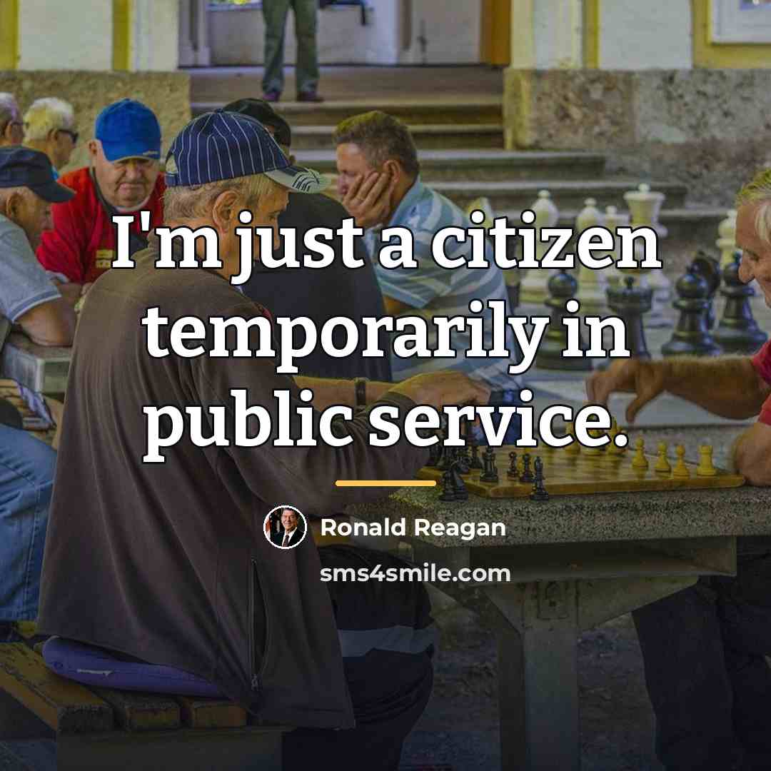 “I'm just a citizen temporarily in public service.…” quote by Ronald Reagan