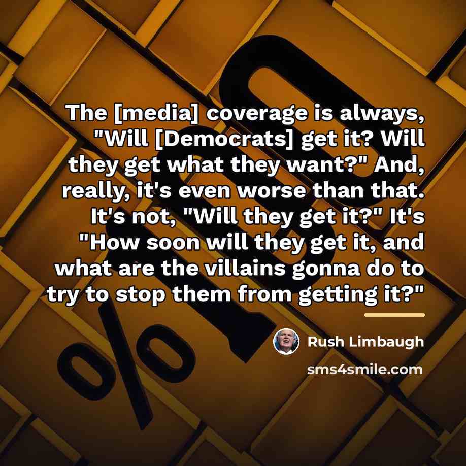 “The [media] coverage is always, "Will [Democrats] get it? Will…” quote by Rush Limbaugh