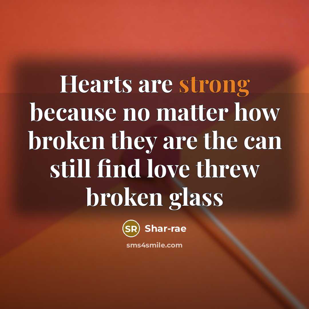 “Hearts are strong because no matter how broken they are…” quote by Shar-rae