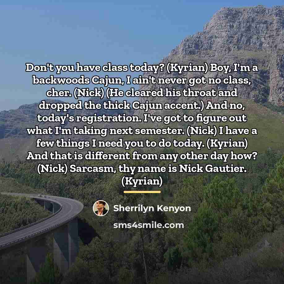 “Don't you have class today? (Kyrian) Boy, I'm a backwoods…” quote by Sherrilyn Kenyon