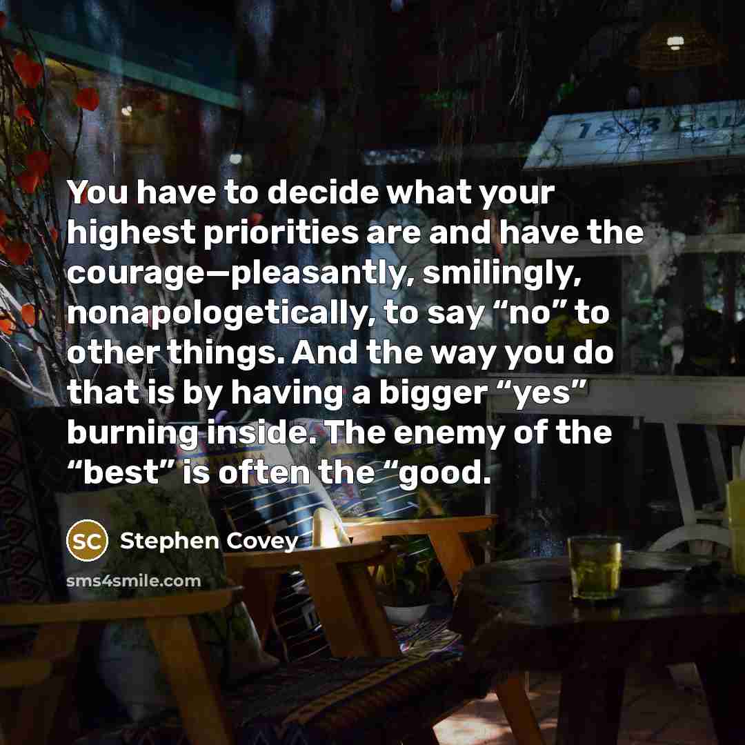 “You have to decide what your highest priorities are and…” quote by Stephen Covey