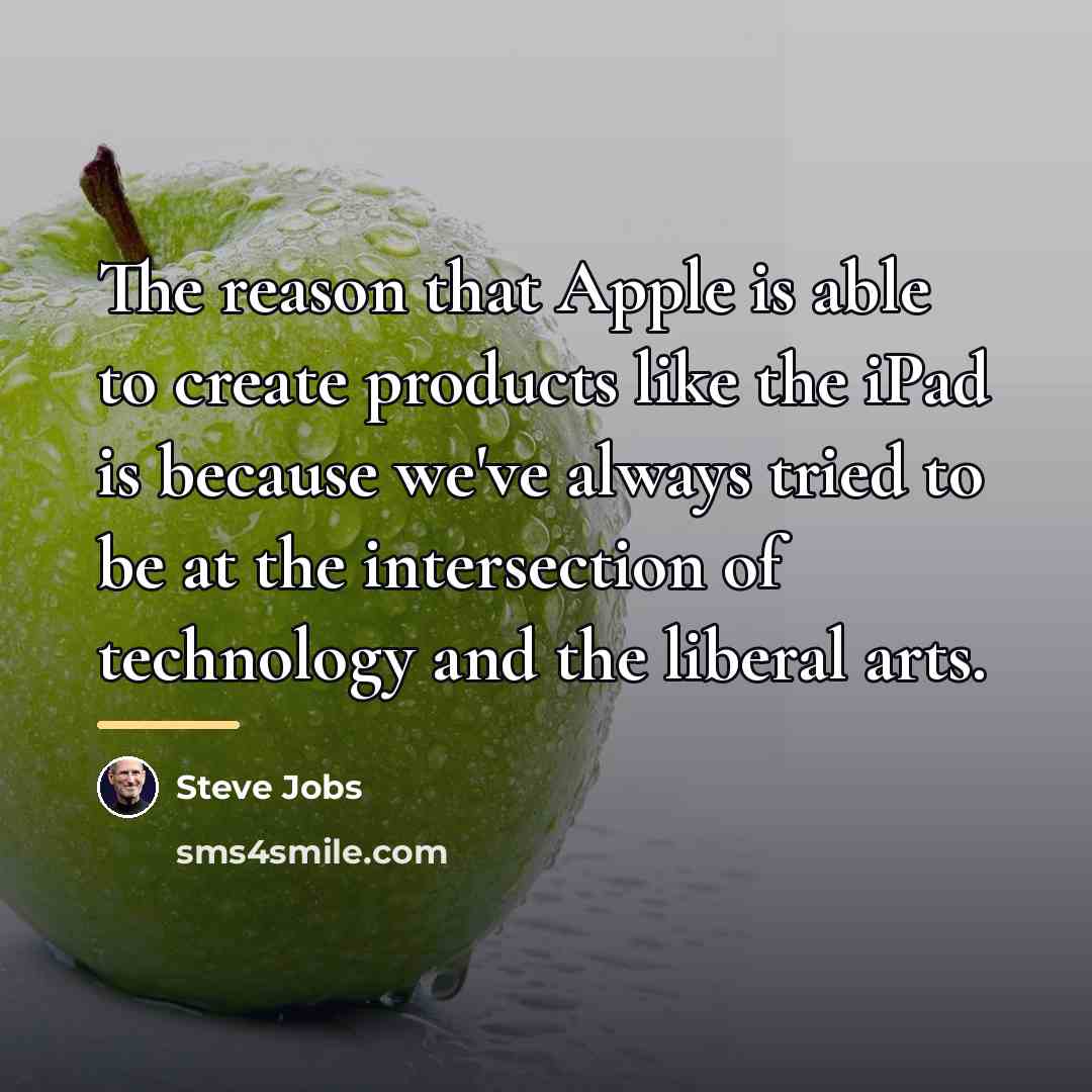 “The reason that Apple is able to create products like…” quote by Steve Jobs
