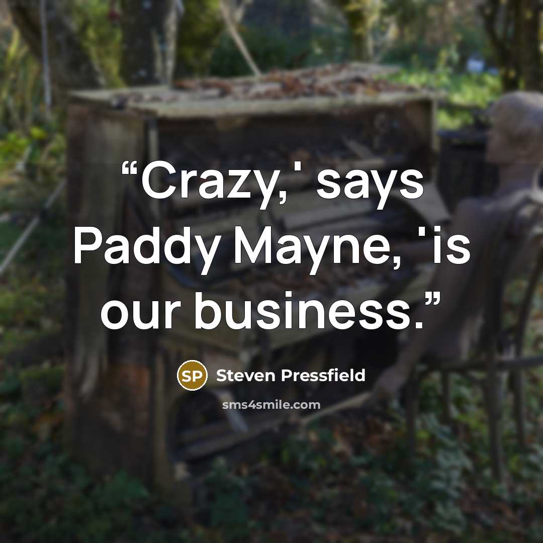“Crazy,' says Paddy Mayne, 'is our business.” quote by Steven Pressfield