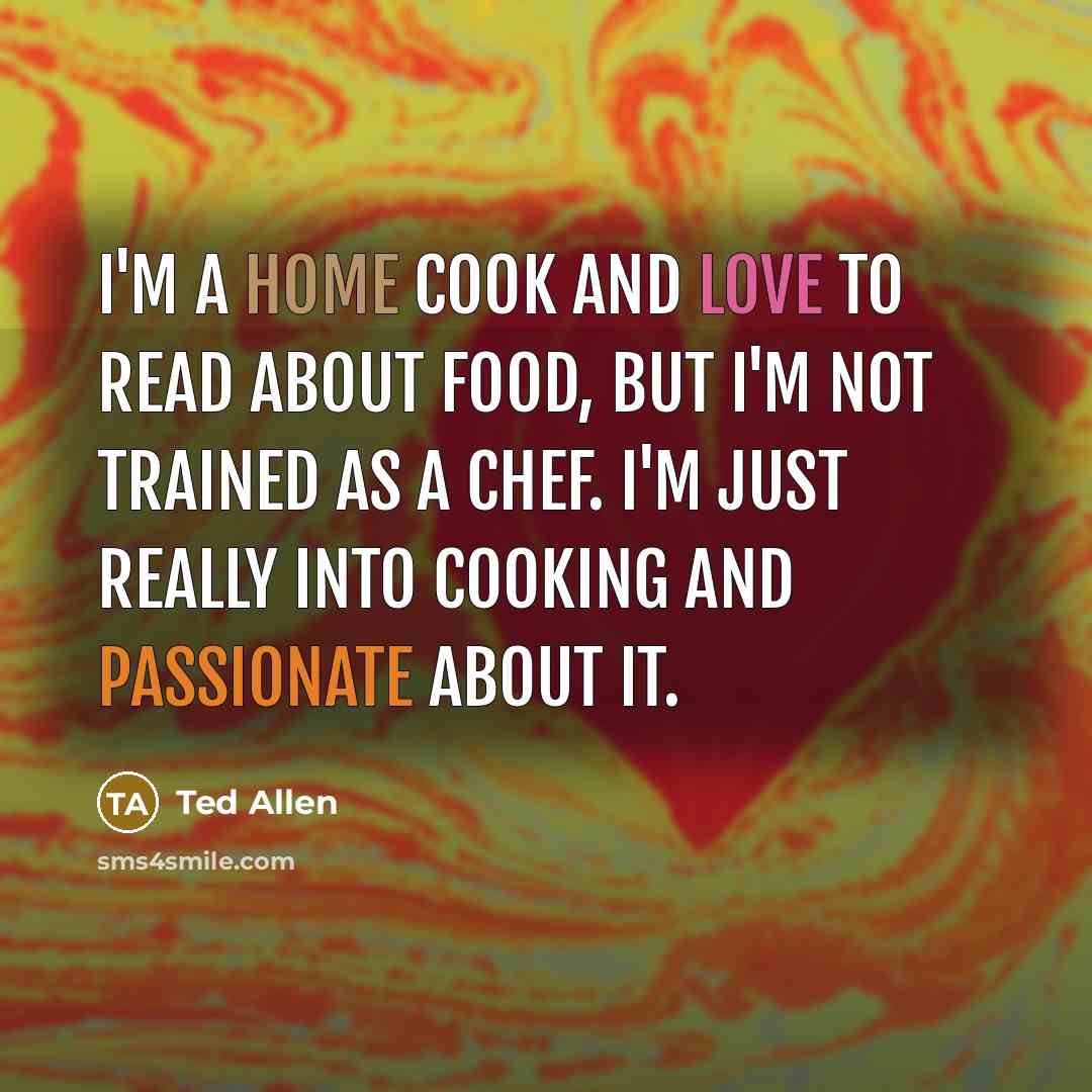 “I'm a home cook and love to read about food,…” quote by Ted Allen