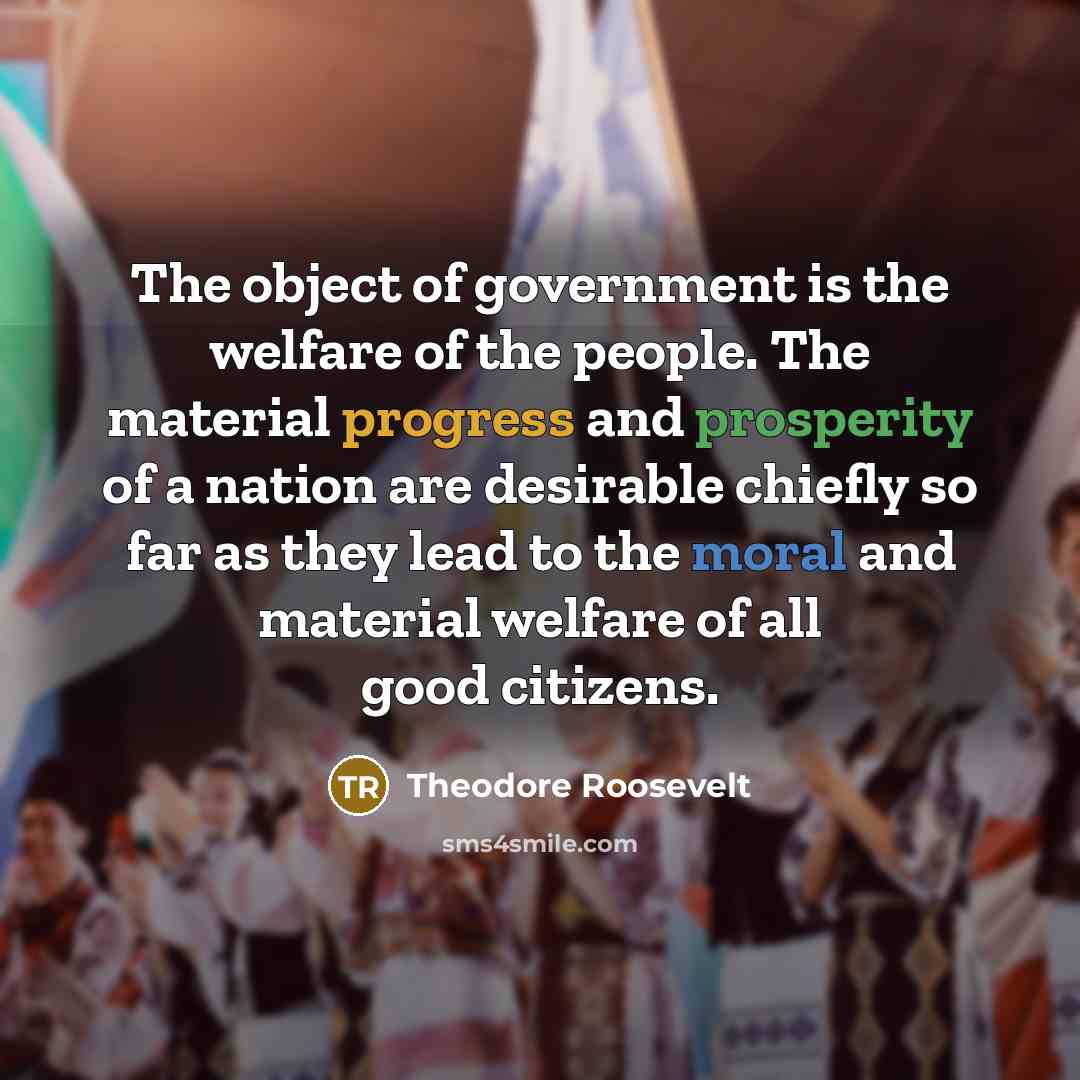 “The object of government is the welfare of the people.…” quote by Theodore Roosevelt