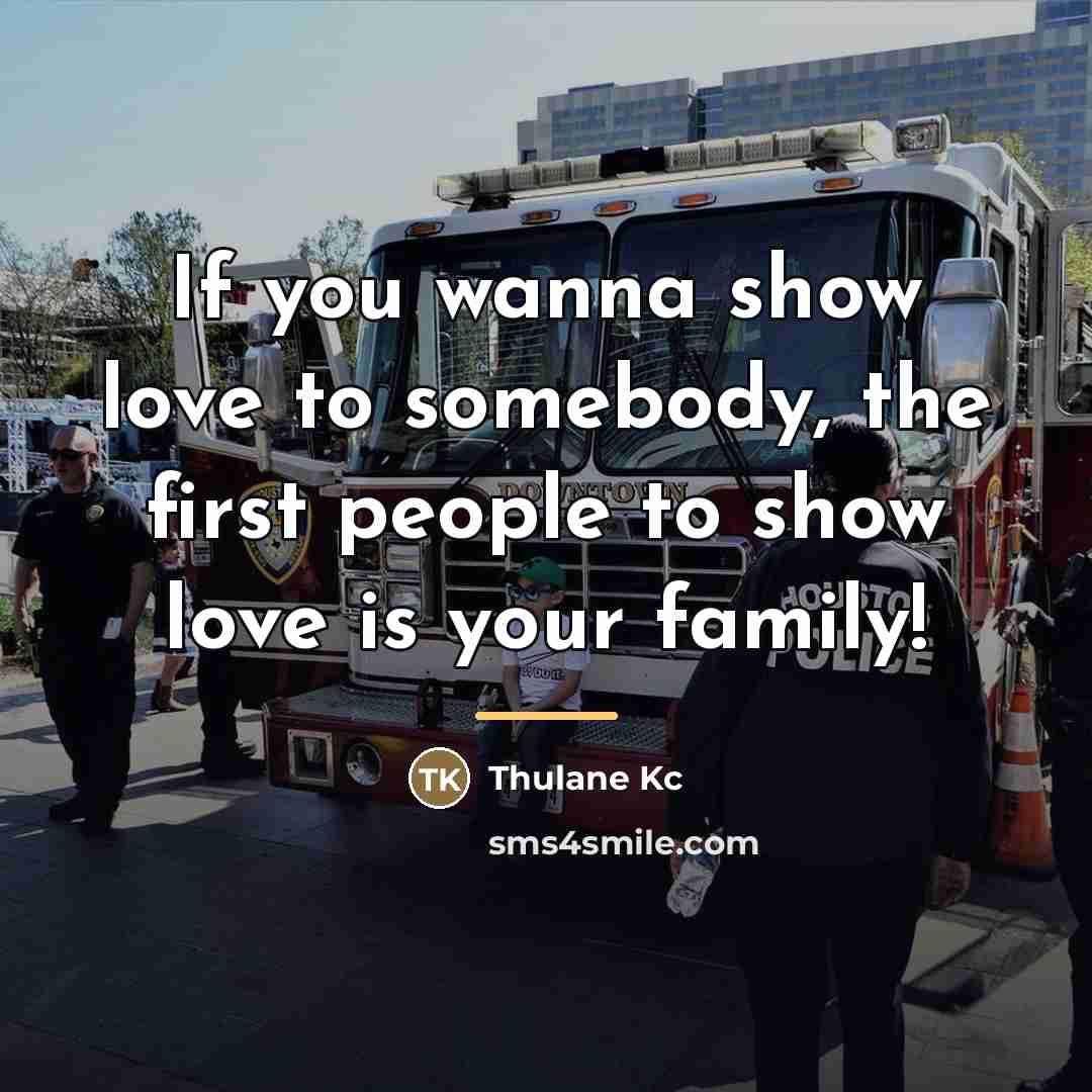 “If you wanna show love to somebody, the first people…” quote by Thulane Kc