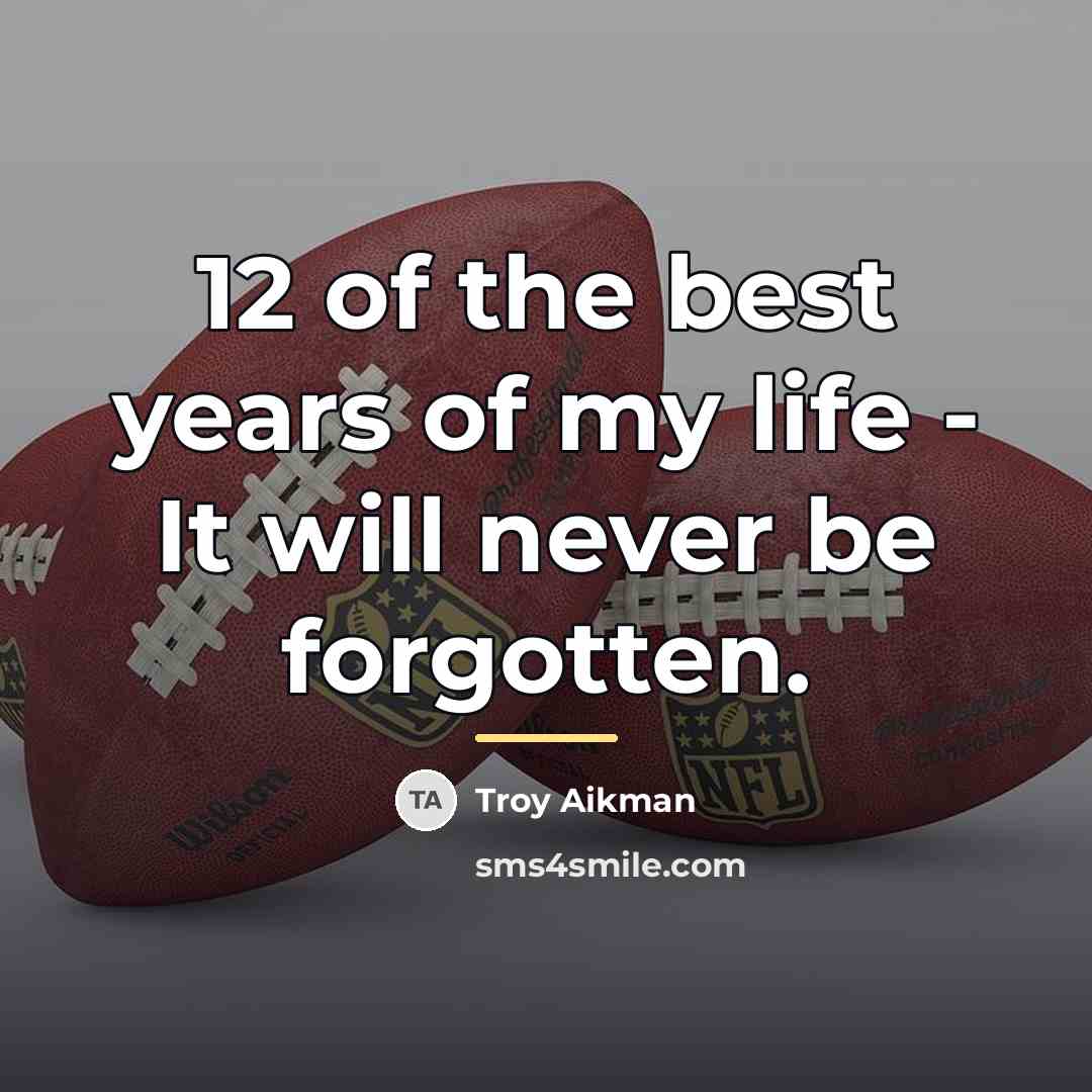 “12 of the best years of my life - It…” quote by Troy Aikman