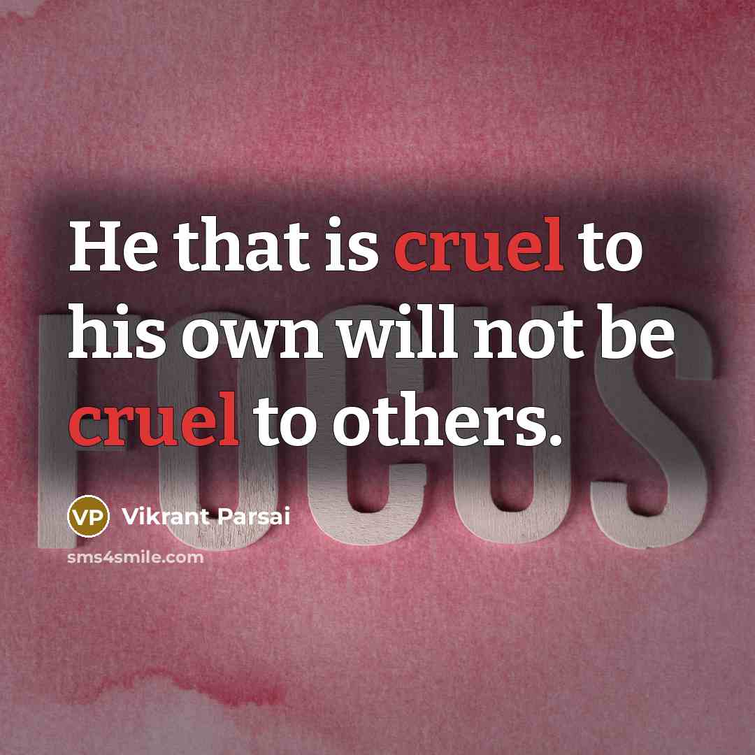 “He that is cruel to his own will not be…” quote by Vikrant Parsai