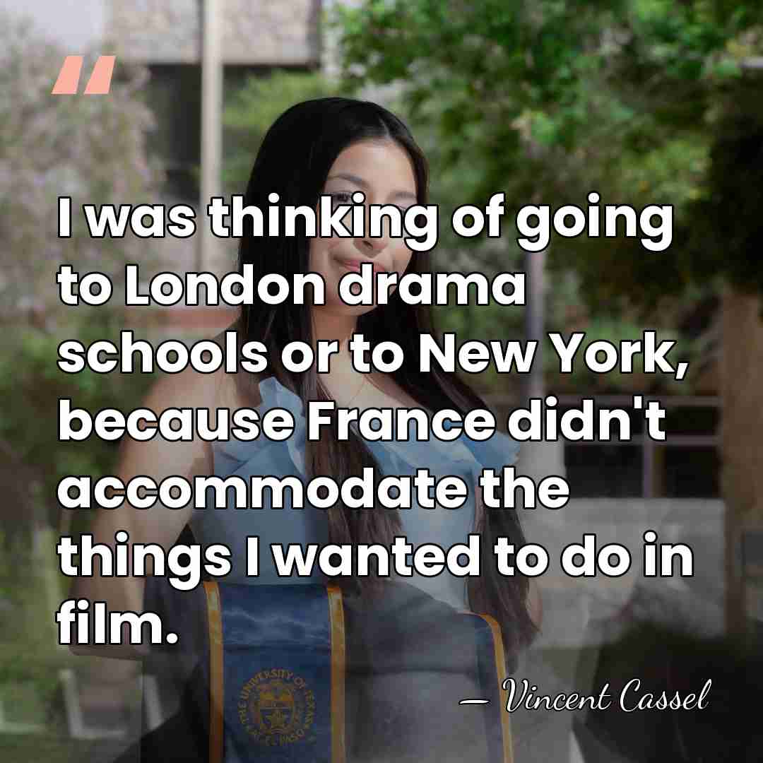 I was thinking of going to London drama schools or to New&hellip; - Vincent Cassel