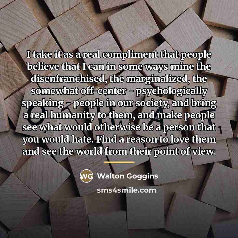 “I take it as a real compliment that people believe…” quote by Walton Goggins