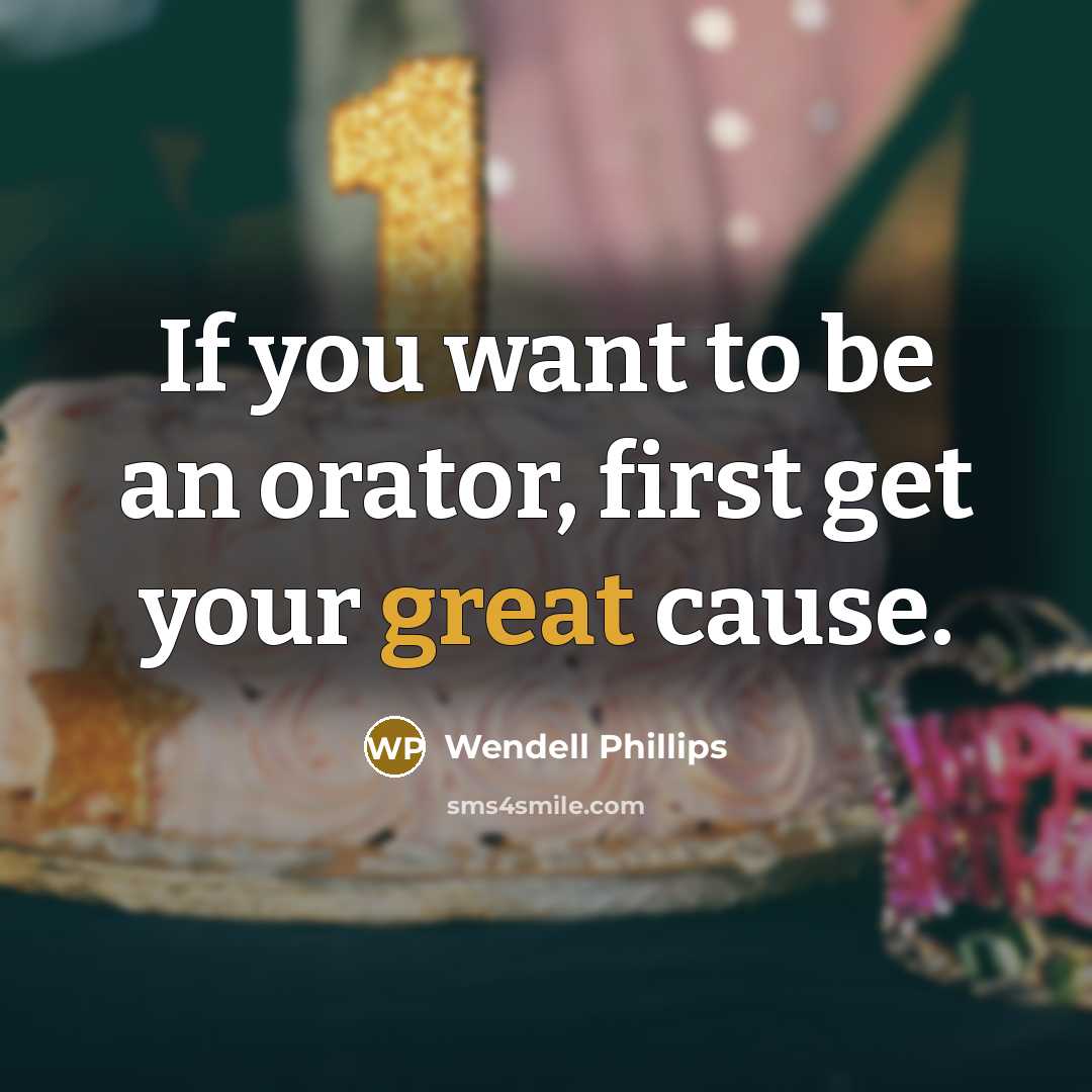 “If you want to be an orator, first get your…” quote by Wendell Phillips