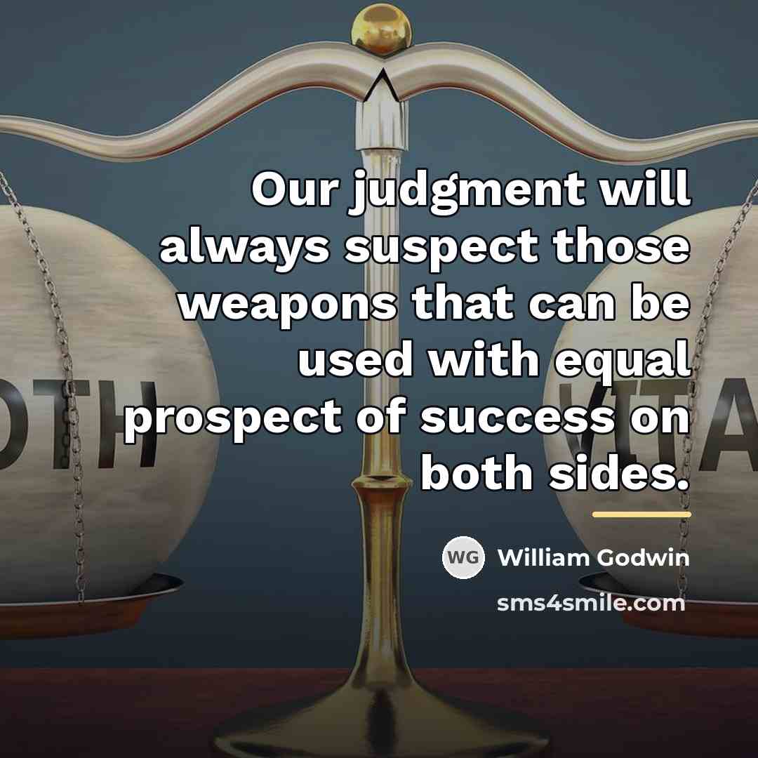 “Our judgment will always suspect those weapons that can be…” quote by William Godwin