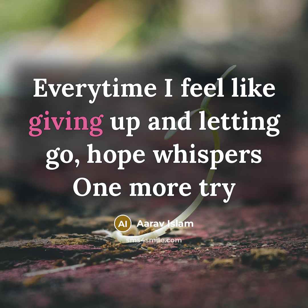 “Everytime I feel like giving up and letting go, hope…” quote by Aarav Islam