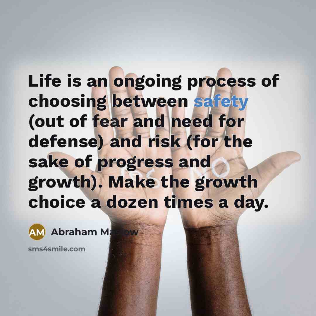 “Life is an ongoing process of choosing between safety (out…” quote by Abraham Maslow