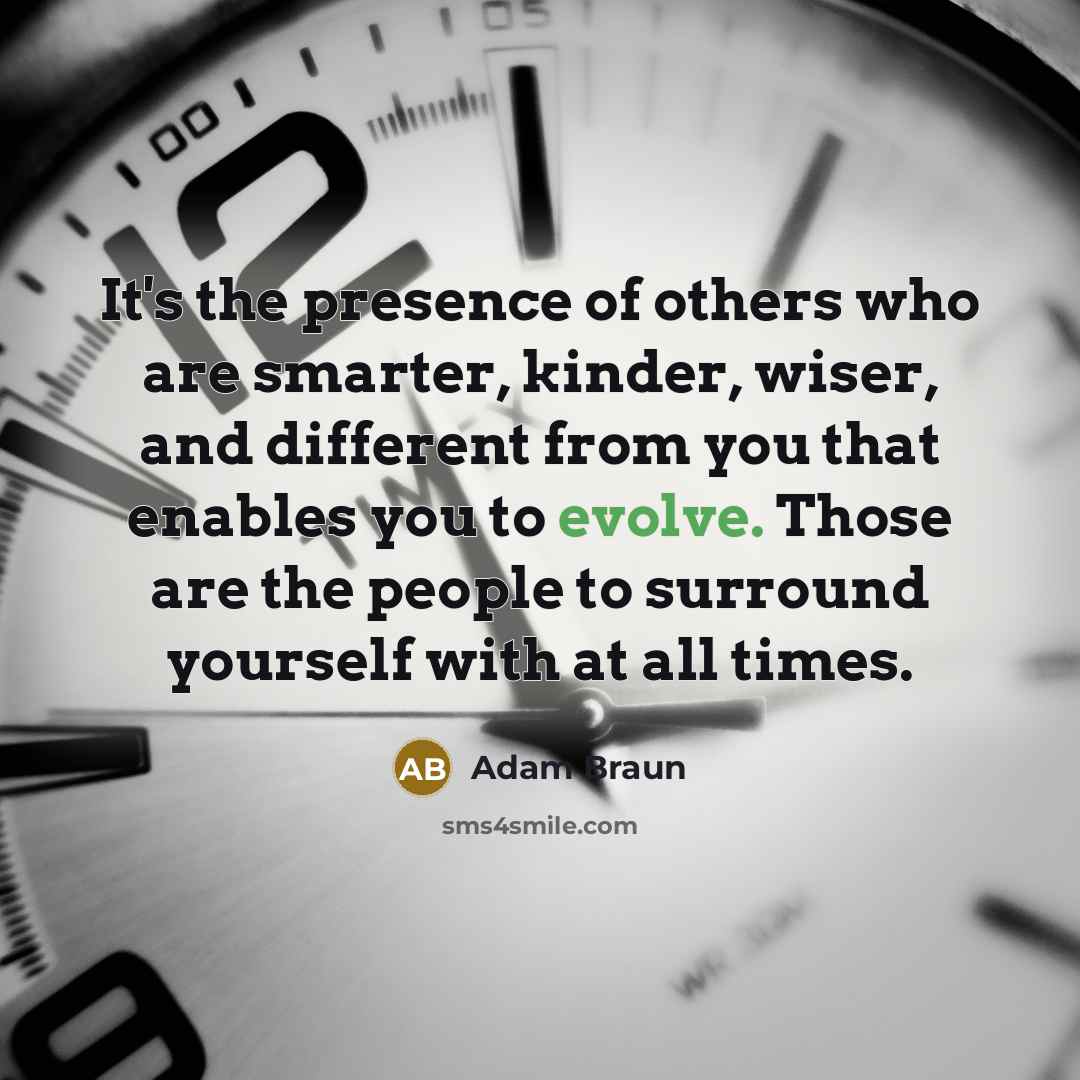“It's the presence of others who are smarter, kinder, wiser,…” quote by Adam Braun